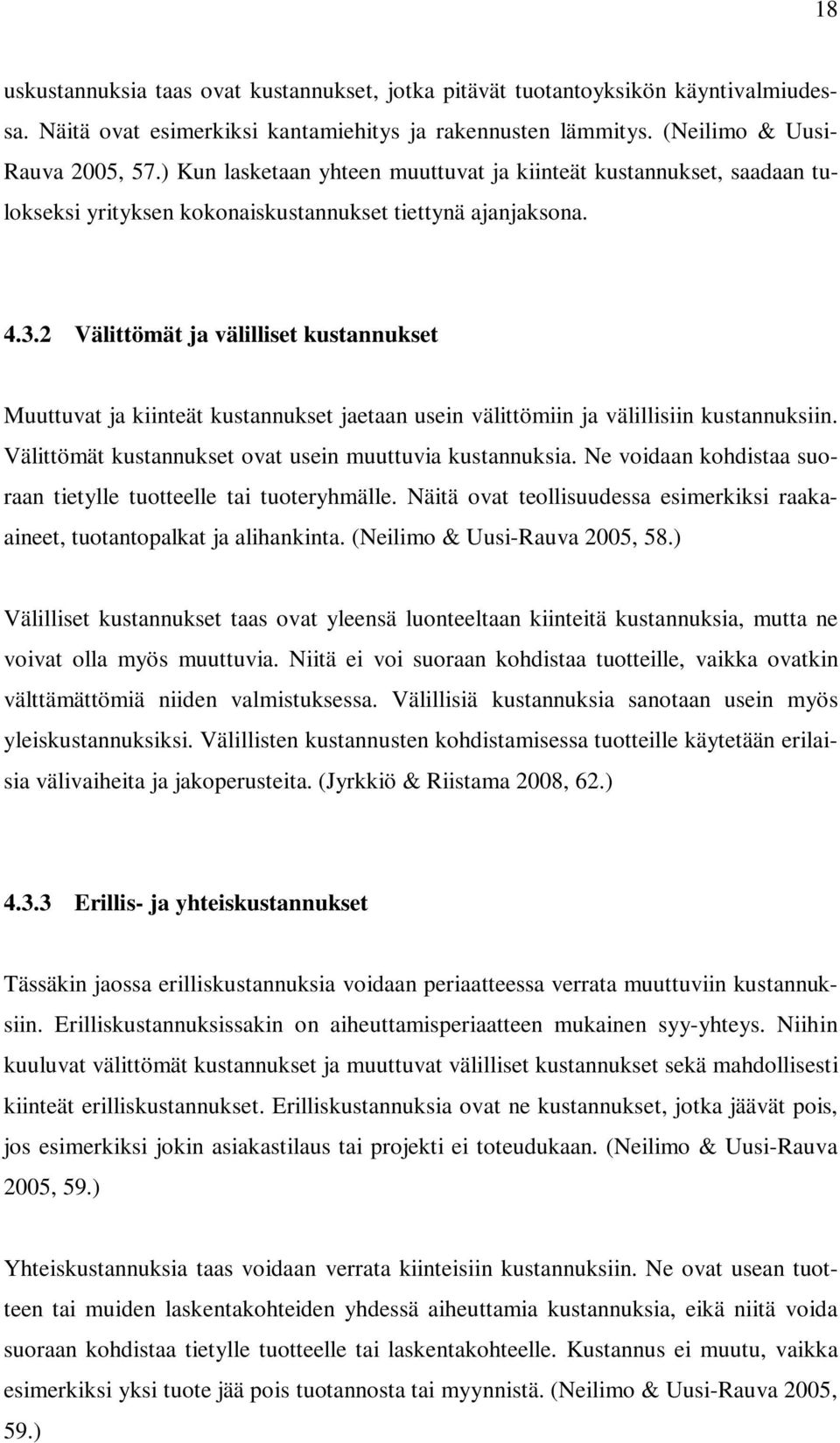 2 Välittömät ja välilliset kustannukset Muuttuvat ja kiinteät kustannukset jaetaan usein välittömiin ja välillisiin kustannuksiin. Välittömät kustannukset ovat usein muuttuvia kustannuksia.