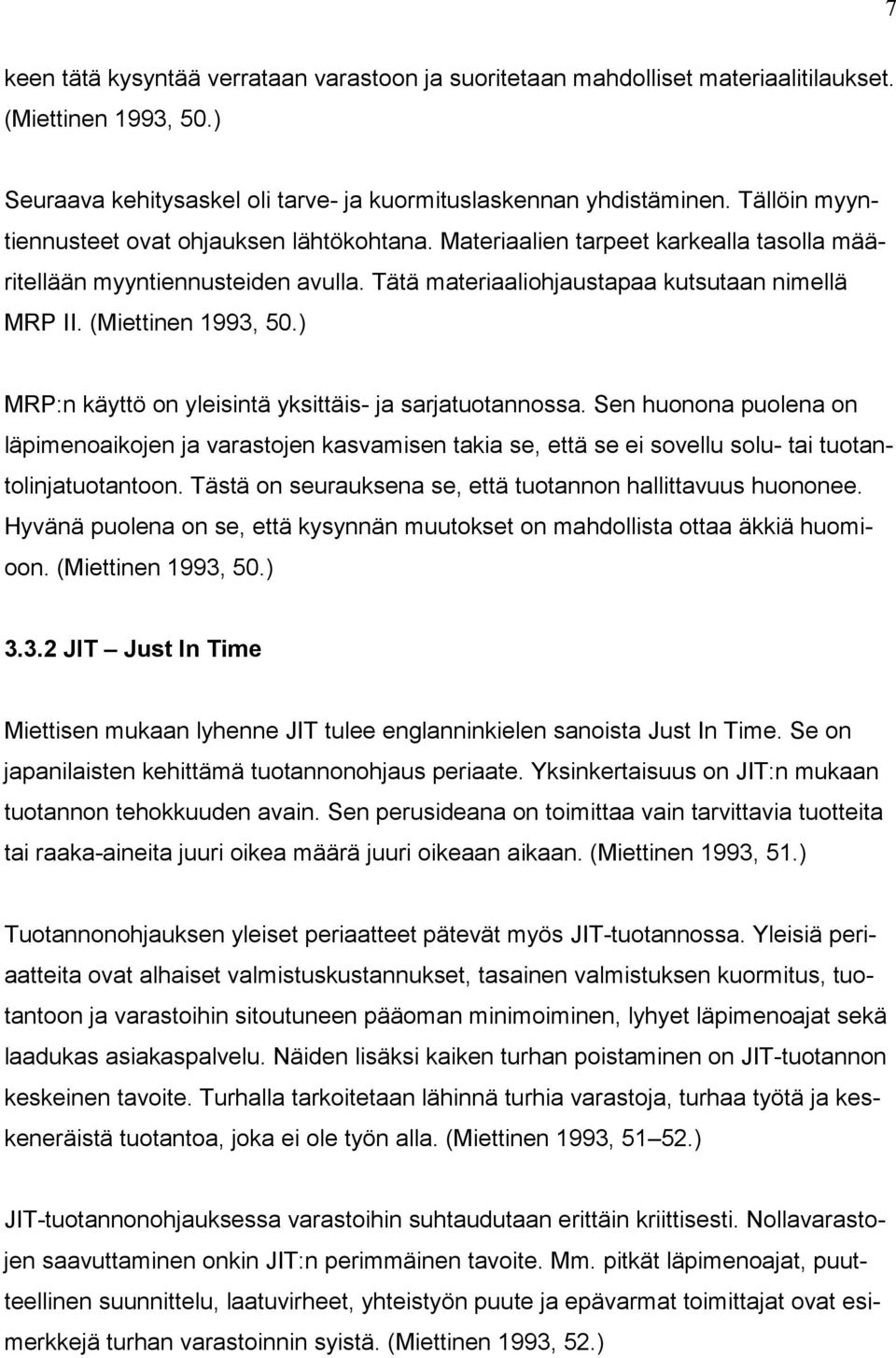 (Miettinen 1993, 50.) MRP:n käyttö on yleisintä yksittäis- ja sarjatuotannossa.