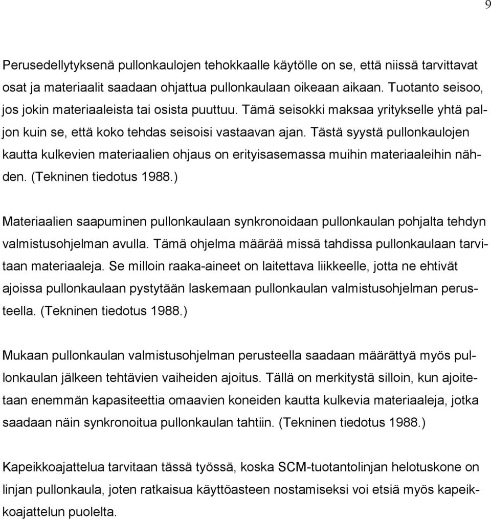 Tästä syystä pullonkaulojen kautta kulkevien materiaalien ohjaus on erityisasemassa muihin materiaaleihin nähden. (Tekninen tiedotus 1988.