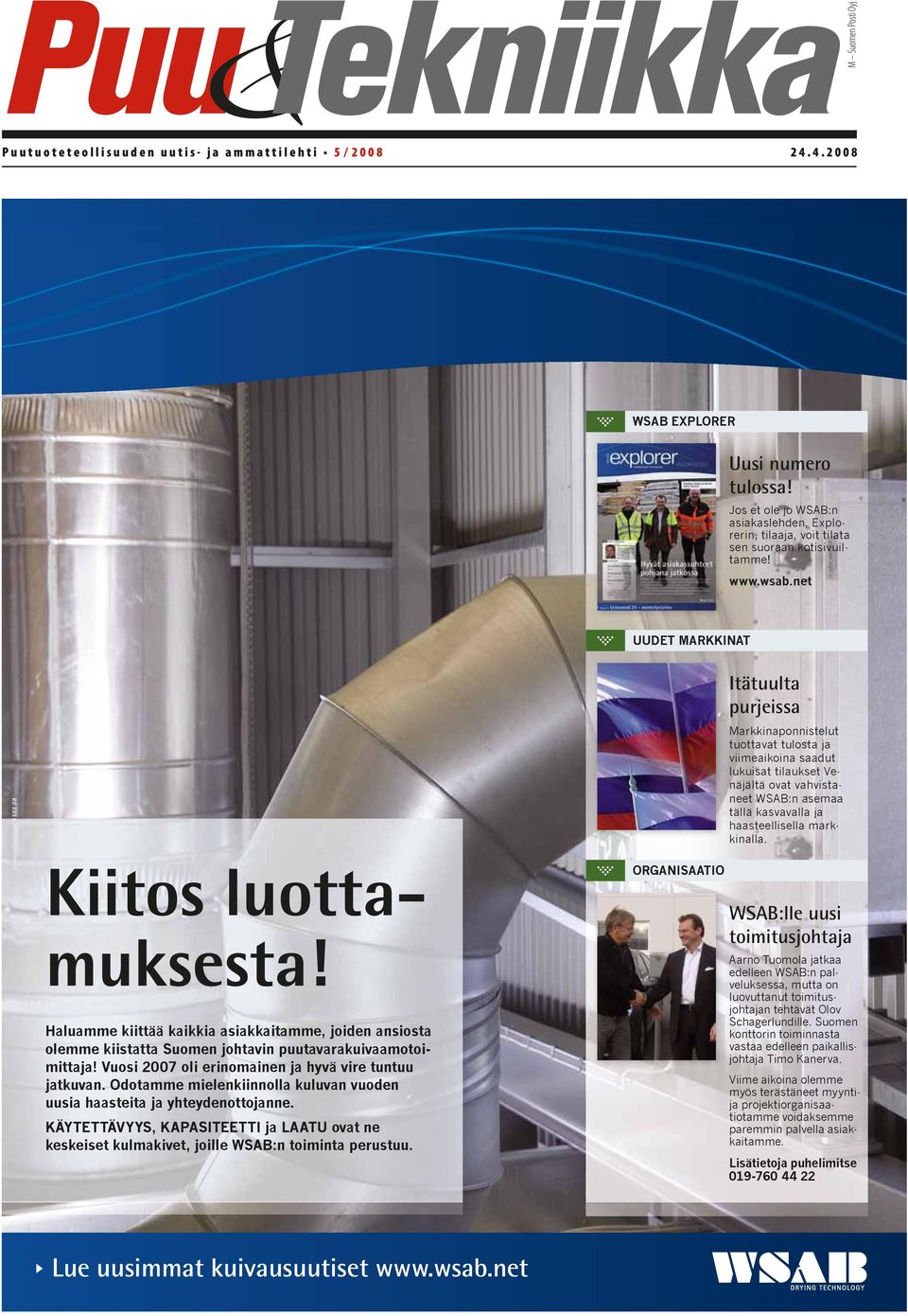 Haluamme kiittää kaikkia asiakkaitamme, joiden ansiosta olemme kiistatta Suomen johtavin puutavarakuivaamotoimittaja! Vuosi 2007 oli erinomainen ja hyvä vire tuntuu jatkuvan.