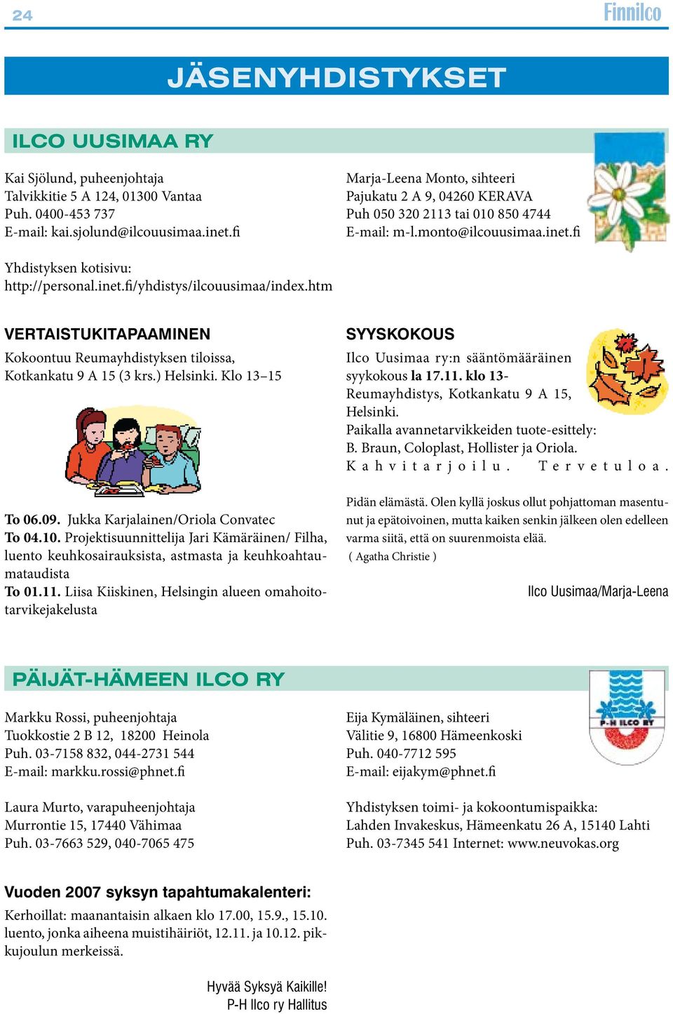 htm VERTAISTUKITAPAAMINEN Kokoontuu Reumayhdistyksen tiloissa, Kotkankatu 9 A 15 (3 krs.) Helsinki. Klo 13 15 To 06.09. Jukka Karjalainen/Oriola Convatec To 04.10.