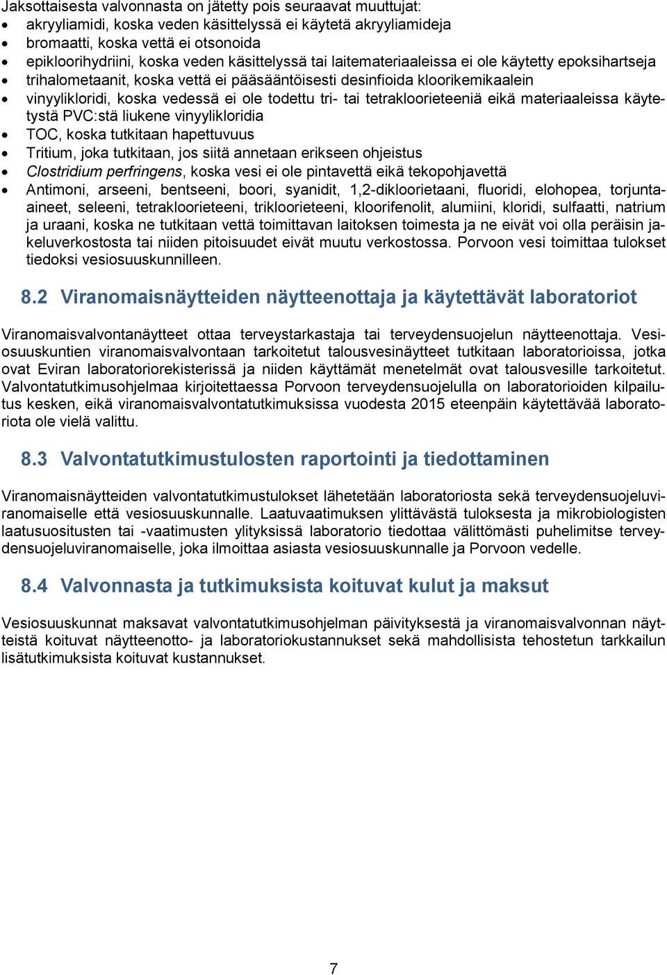 tetrakloorieteeniä eikä materiaaleissa käytetystä PVC:stä liukene vinyylikloridia TOC, koska tutkitaan hapettuvuus Tritium, joka tutkitaan, jos siitä annetaan erikseen ohjeistus Clostridium