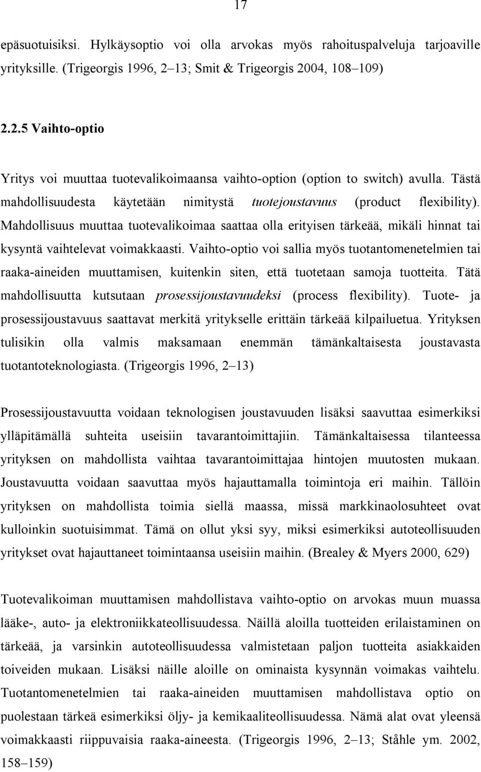 Tästä mahdollisuudesta käytetään nimitystä tuotejoustavuus (product flexibility).