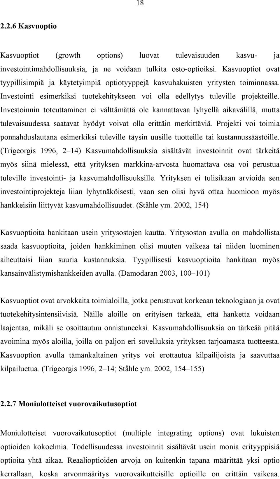 Investoinnin toteuttaminen ei välttämättä ole kannattavaa lyhyellä aikavälillä, mutta tulevaisuudessa saatavat hyödyt voivat olla erittäin merkittäviä.
