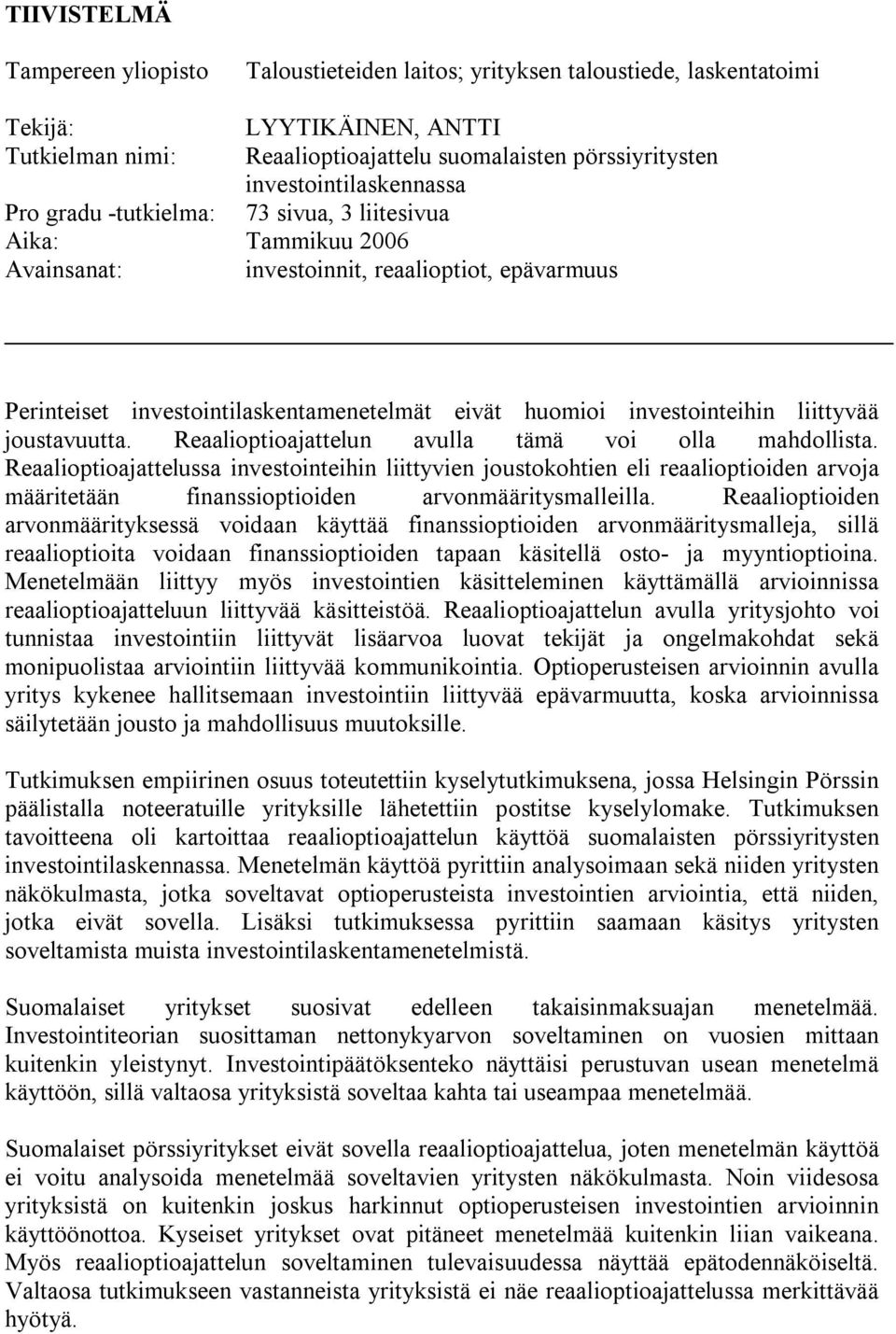 investointeihin liittyvää joustavuutta. Reaalioptioajattelun avulla tämä voi olla mahdollista.