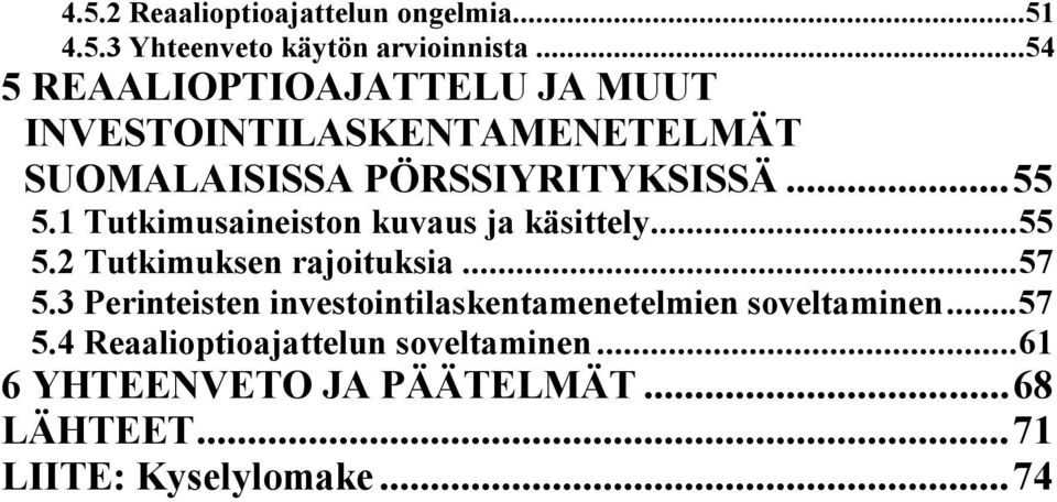 1 Tutkimusaineiston kuvaus ja käsittely...55 5.2 Tutkimuksen rajoituksia...57 5.