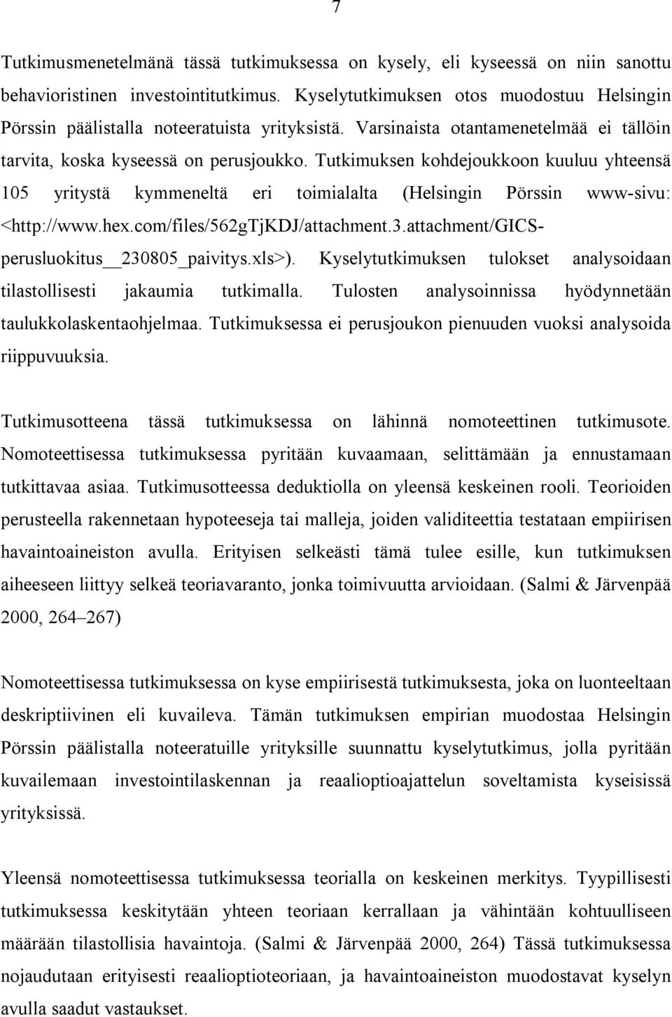 Tutkimuksen kohdejoukkoon kuuluu yhteensä 105 yritystä kymmeneltä eri toimialalta (Helsingin Pörssin www-sivu: <http://www.hex.com/files/562gtjkdj/attachment.3.
