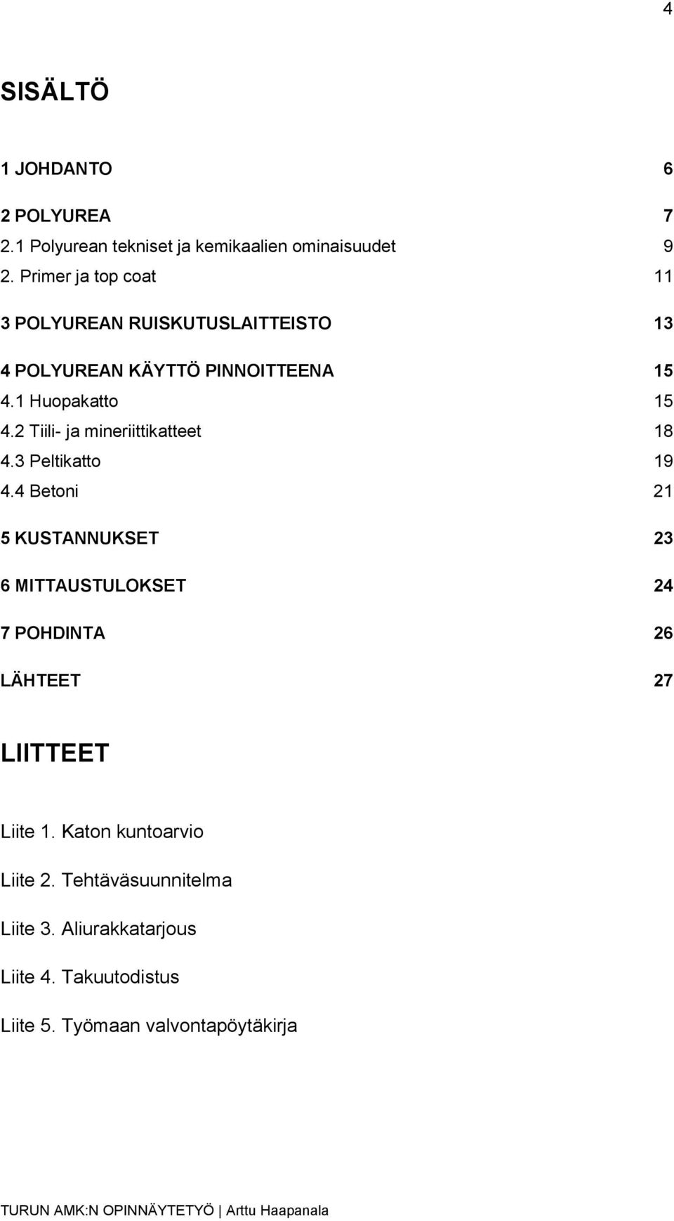 2 Tiili- ja mineriittikatteet 18 4.3 Peltikatto 19 4.