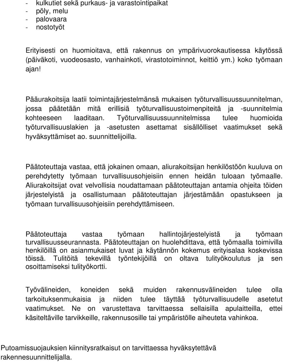 Pääurakoitsija laatii toimintajärjestelmänsä mukaisen työturvallisuussuunnitelman, jossa päätetään mitä erillisiä työturvallisuustoimenpiteitä ja -suunnitelmia kohteeseen laaditaan.