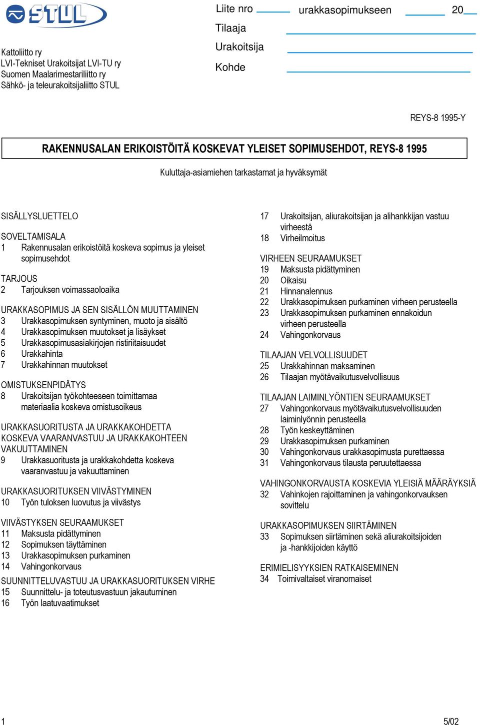 URAKKASOPIMUS JA SEN SISÄLLÖN MUUTTAMINEN 3 Urakkasopimuksen syntyminen, muoto ja sisältö 4 Urakkasopimuksen muutokset ja lisäykset 5 Urakkasopimusasiakirjojen ristiriitaisuudet 6 Urakkahinta 7