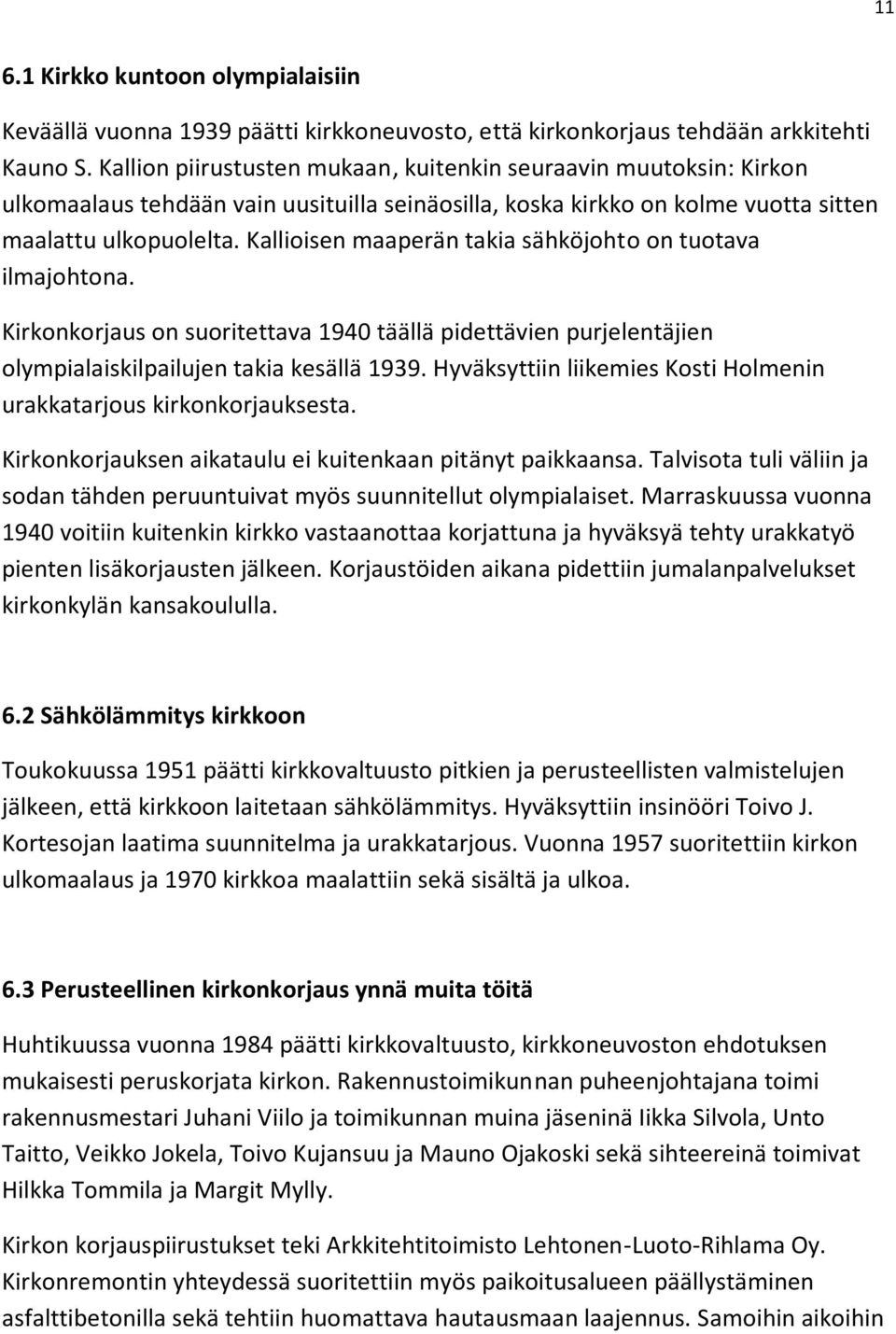 Kallioisen maaperän takia sähköjohto on tuotava ilmajohtona. Kirkonkorjaus on suoritettava 1940 täällä pidettävien purjelentäjien olympialaiskilpailujen takia kesällä 1939.