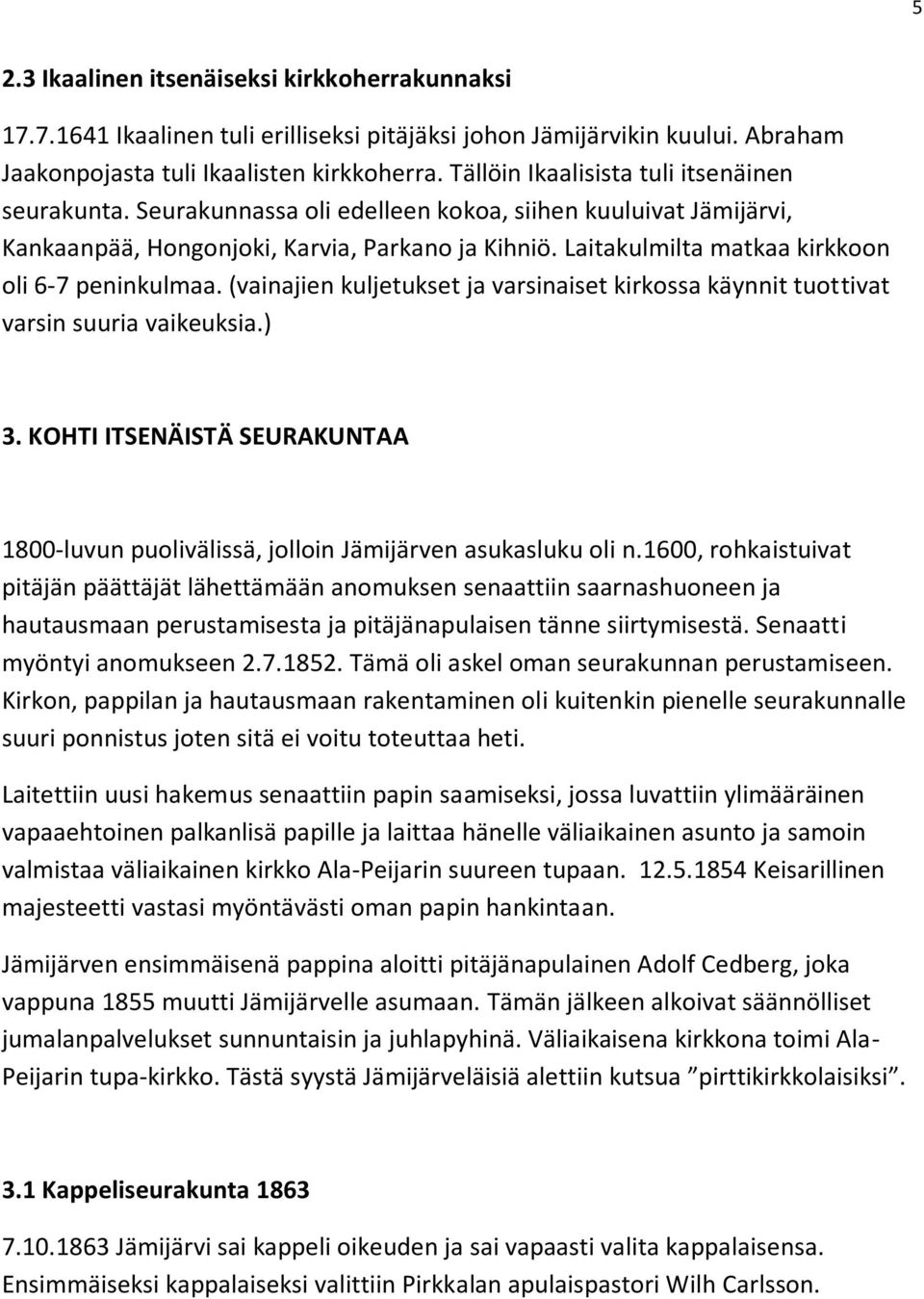 Laitakulmilta matkaa kirkkoon oli 6-7 peninkulmaa. (vainajien kuljetukset ja varsinaiset kirkossa käynnit tuottivat varsin suuria vaikeuksia.) 3.