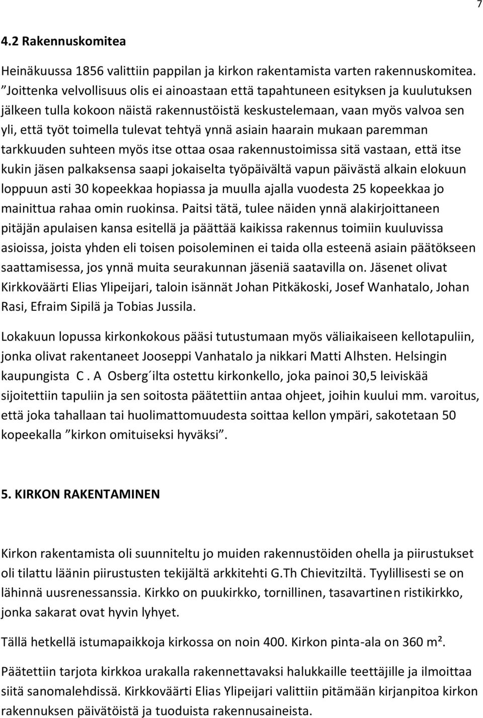 tehtyä ynnä asiain haarain mukaan paremman tarkkuuden suhteen myös itse ottaa osaa rakennustoimissa sitä vastaan, että itse kukin jäsen palkaksensa saapi jokaiselta työpäivältä vapun päivästä alkain