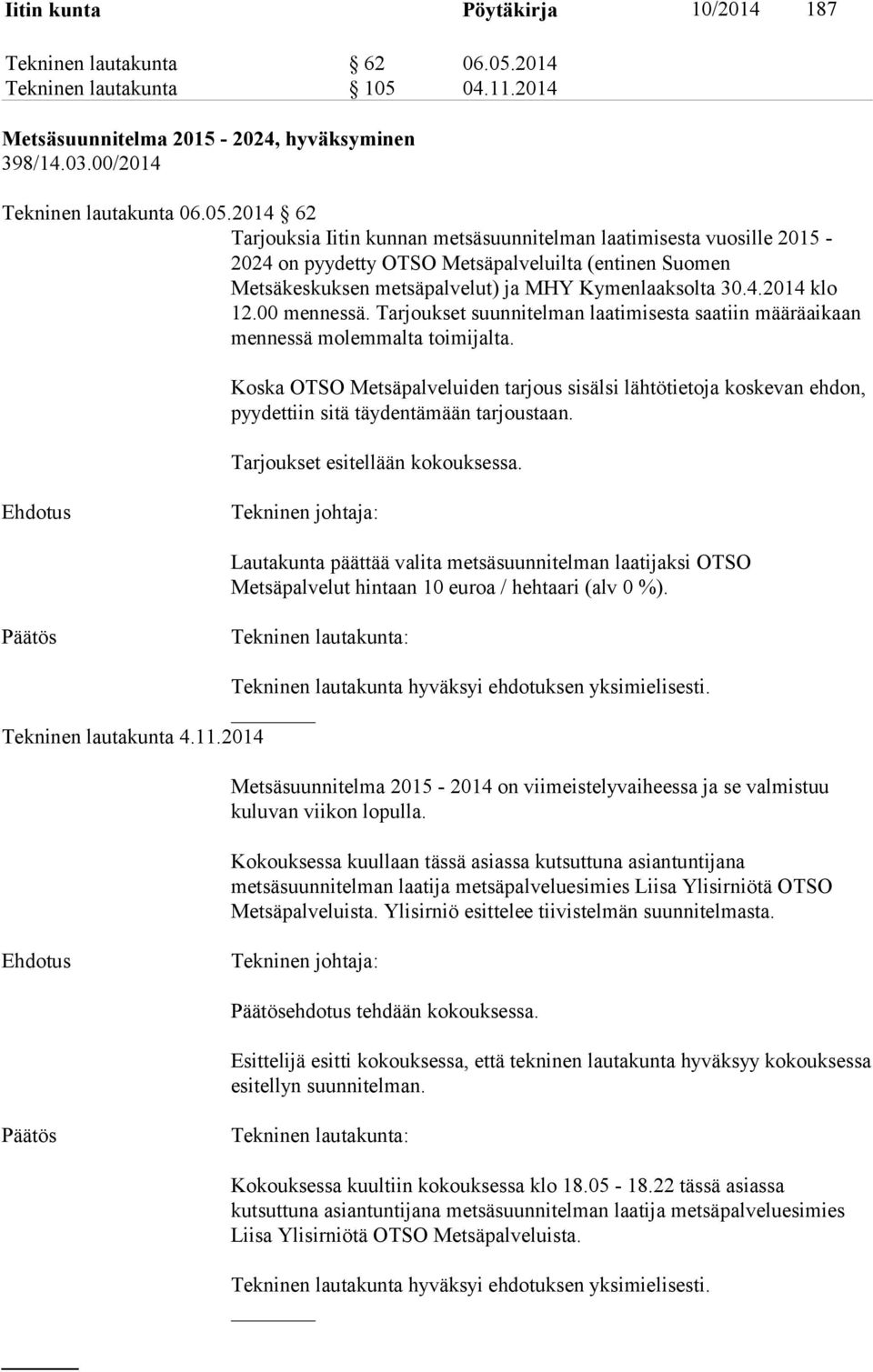 04.11.2014 Metsäsuunnitelma 2015-2024, hyväksyminen 398/14.03.00/2014 Tekninen lautakunta 06.05.