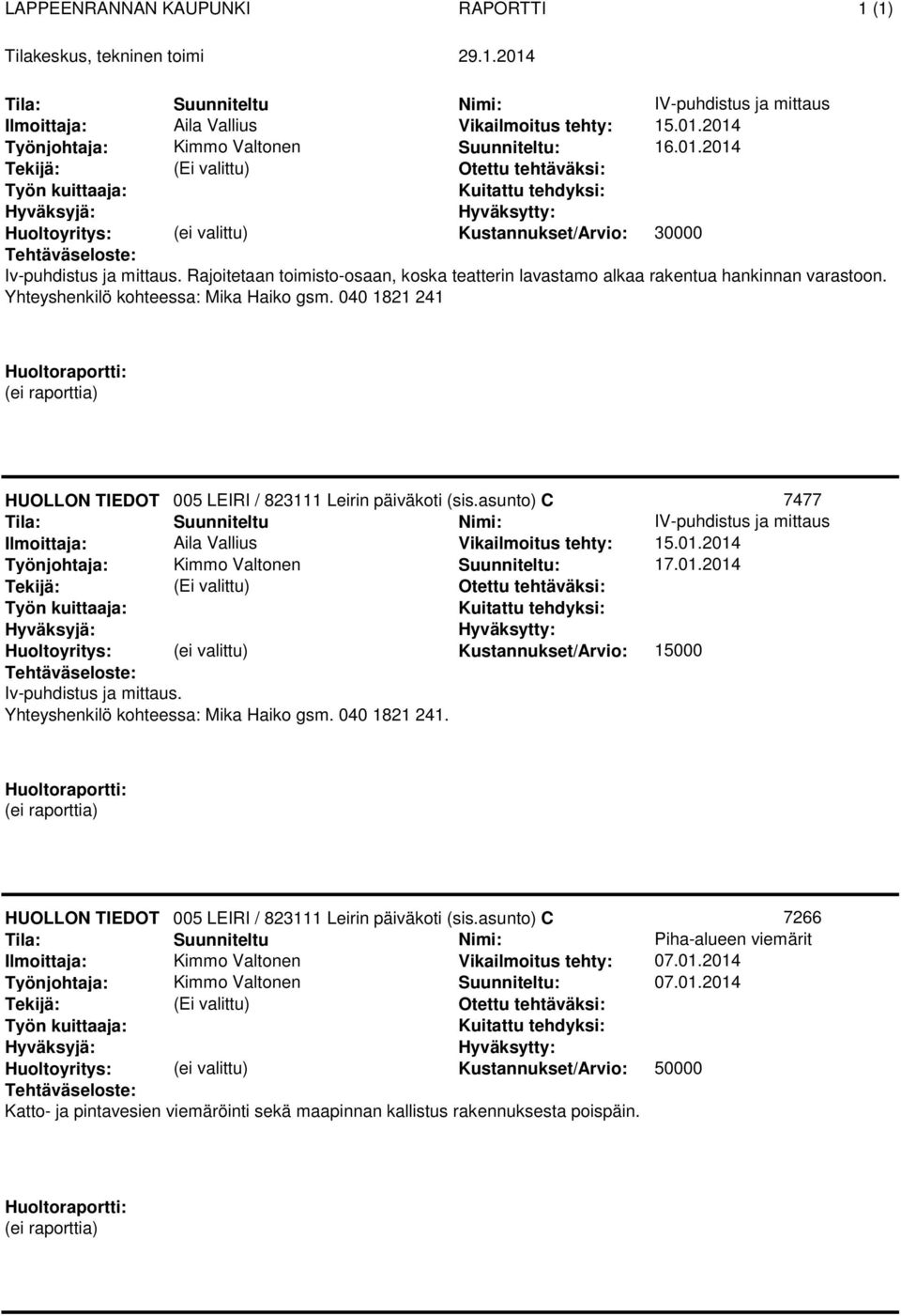 2014 Kustannukset/Arvio: 15000 Iv-puhdistus ja mittaus. Yhteyshenkilö kohteessa: Mika Haiko gsm. 040 1821 241. 005 LEIRI / 823111 Leirin päiväkoti (sis.