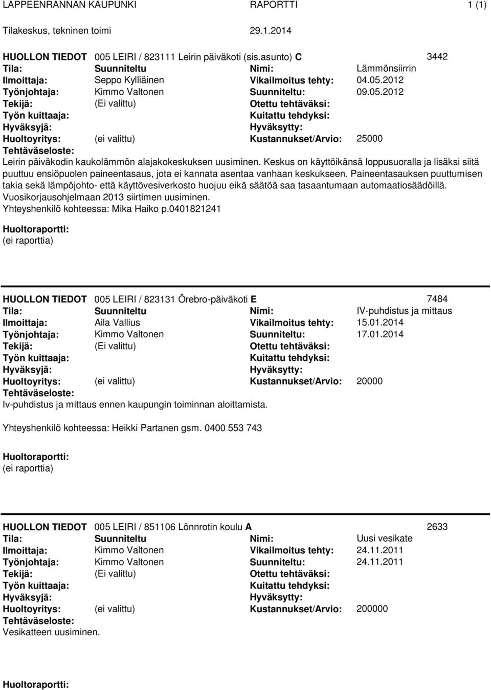 Paineentasauksen puuttumisen takia sekä lämpöjohto- että käyttövesiverkosto huojuu eikä säätöä saa tasaantumaan automaatiosäädöillä. Vuosikorjausohjelmaan 2013 siirtimen uusiminen.