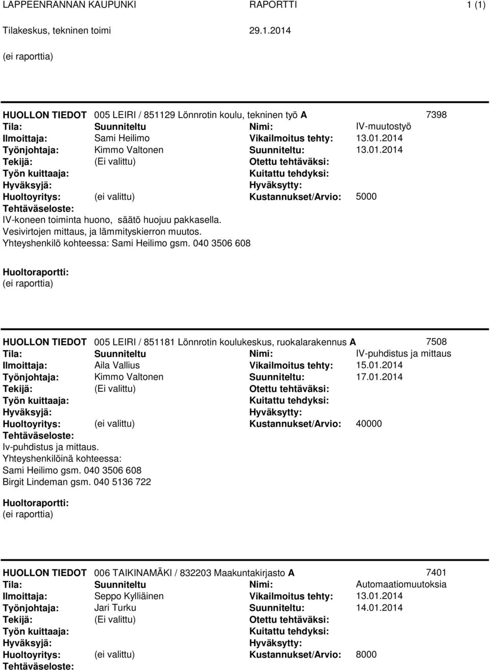 Yhteyshenkilö kohteessa: Sami Heilimo gsm. 040 3506 608 005 LEIRI / 851181 Lönnrotin koulukeskus, ruokalarakennus A 7508 : 17.01.