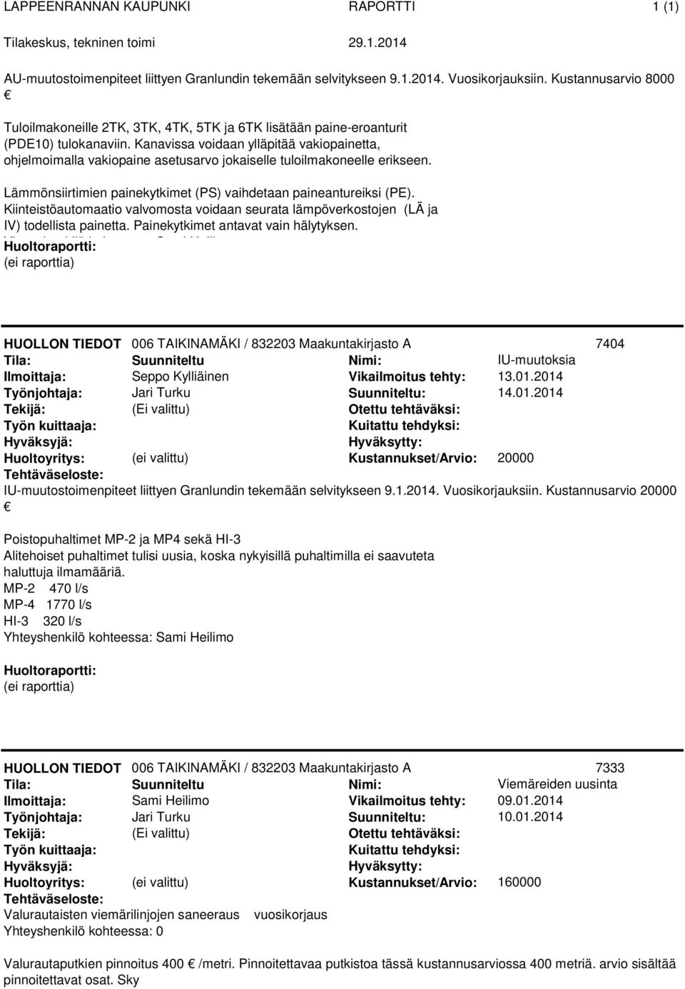 Kanavissa voidaan ylläpitää vakiopainetta, ohjelmoimalla vakiopaine asetusarvo jokaiselle tuloilmakoneelle erikseen. Lämmönsiirtimien painekytkimet (PS) vaihdetaan paineantureiksi (PE).