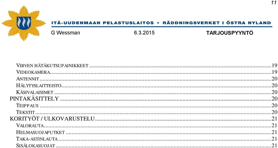 .. 20 TEIPPAUS... 20 TEKSTIT... 20 KORITYÖT / ULKOVARUSTELU.