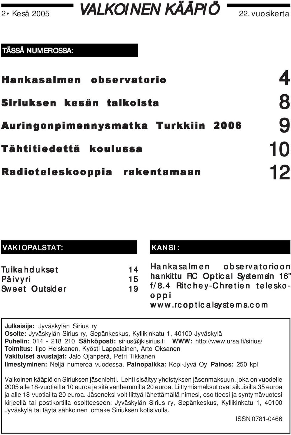 Tuikahdukset Päivyri Sweet Outsider 14 15 19 KANSI: Hankasalmen observatorioon hankittu RC Optical Systemsin 16" f/8.4 Ritchey-Chretien telesko- oppi www.rcopticalsystems.