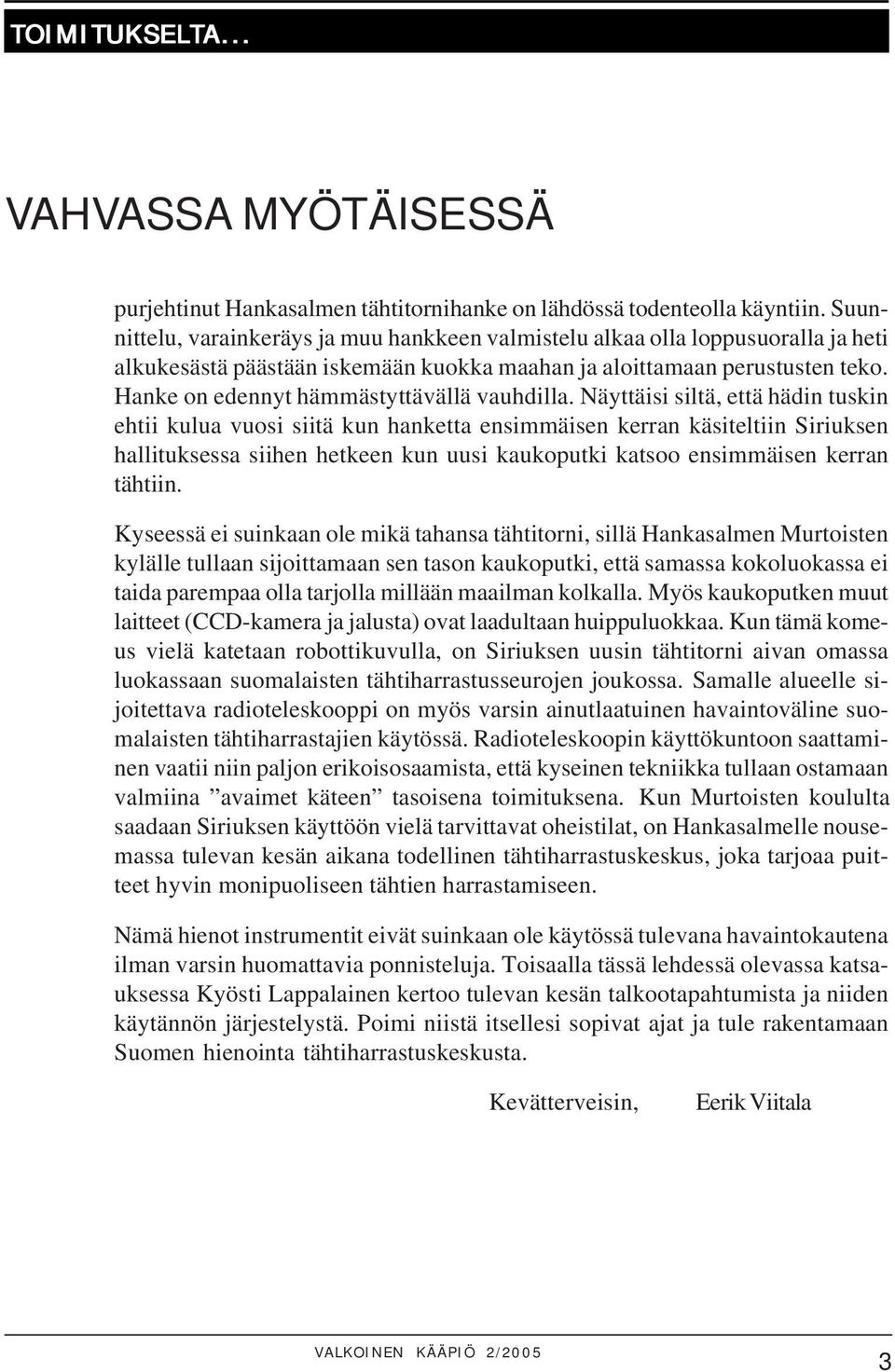 Hanke on edennyt hämmästyttävällä vauhdilla.