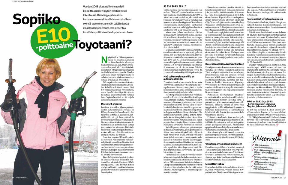 -polttoainetoyotaani? Nykyisissäkin liikennepolttoaineissa bio-osuuksia ja etanolia on lisätty bensiinin sekaan parin, kolmen vuoden ajan.