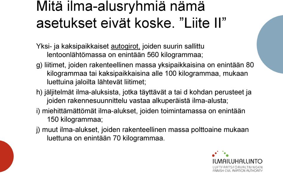 yksipaikkaisina on enintään 80 kilogrammaa tai kaksipaikkaisina alle 100 kilogrammaa, mukaan luettuina jaloilta lähtevät liitimet; h) jäljitelmät ilma-aluksista,