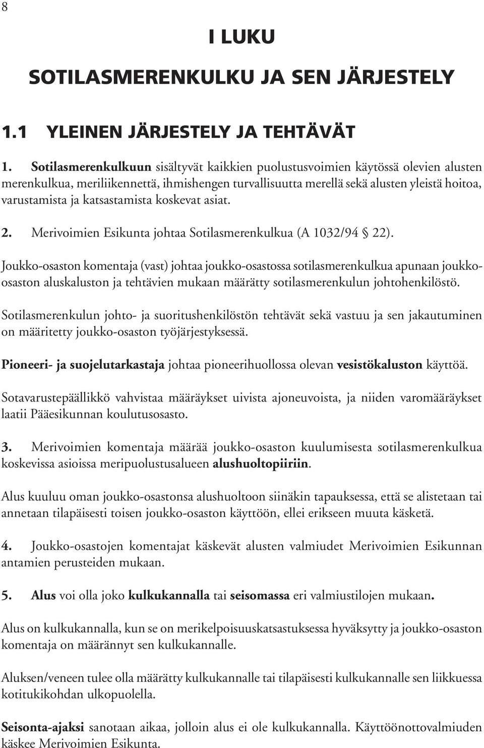 katsastamista koskevat asiat. 2. Merivoimien Esikunta johtaa Sotilasmerenkulkua (A 1032/94 22).