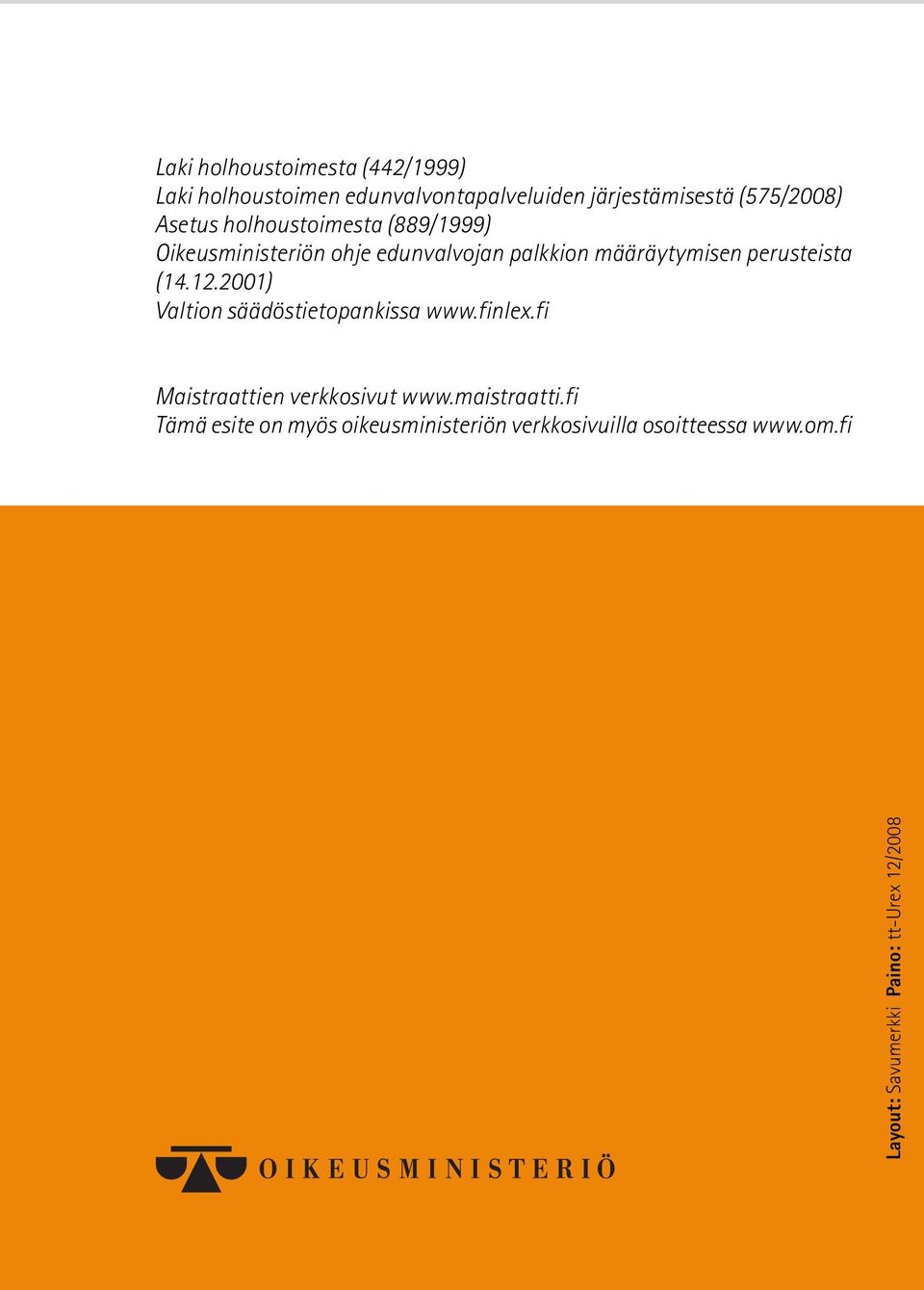 (14.12.2001) Valtion säädöstietopankissa www.finlex.fi Maistraattien verkkosivut www.maistraatti.
