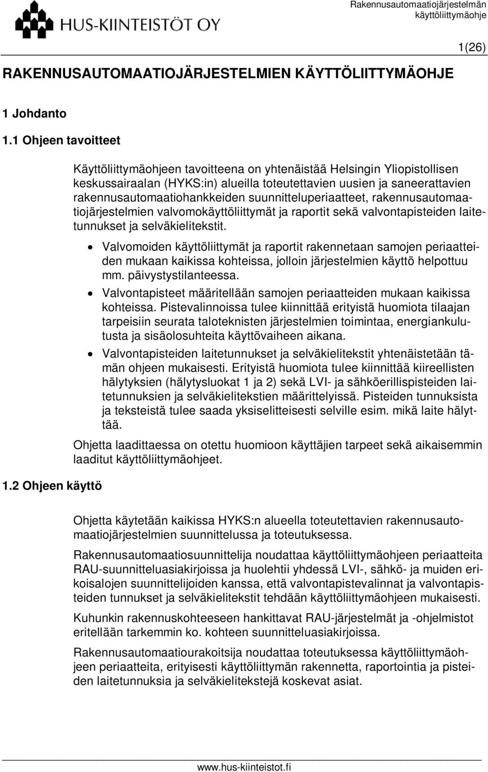 suunnitteluperiaatteet, rakennusautomaatiojärjestelmien valvomokäyttöliittymät ja raportit sekä valvontapisteiden laitetunnukset ja selväkielitekstit.