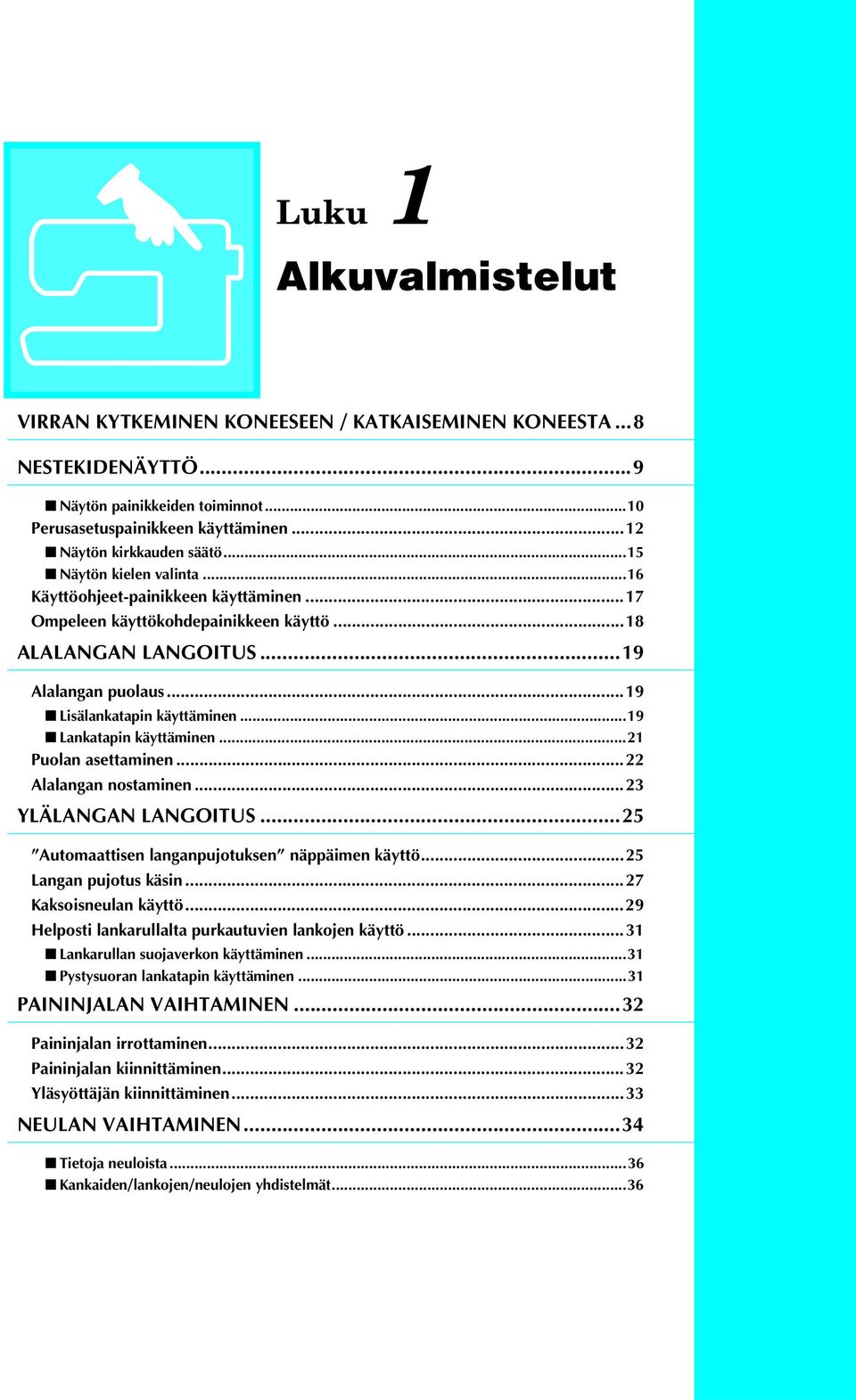 ..19 Lnktpin käyttäminen...21 Puoln settminen...22 Allngn nostminen...23 YLÄLANGAN LANGOITUS...25 Automttisen lngnpujotuksen näppäimen käyttö...25 Lngn pujotus käsin...27 Kksoisneuln käyttö.