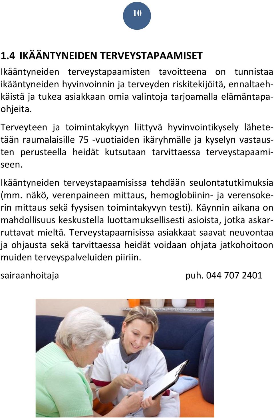 Terveyteen ja toimintakykyyn liittyvä hyvinvointikysely lähetetään raumalaisille 75 -vuotiaiden ikäryhmälle ja kyselyn vastausten perusteella heidät kutsutaan tarvittaessa terveystapaamiseen.