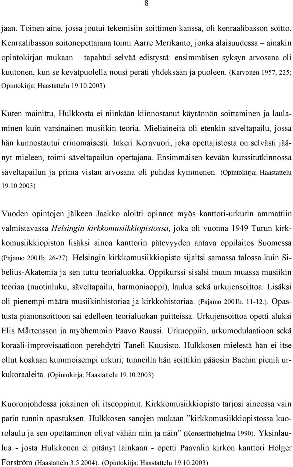 peräti yhdeksään ja puoleen. (Karvonen 1957, 225; Opintokirja; Haastattelu 19.10.