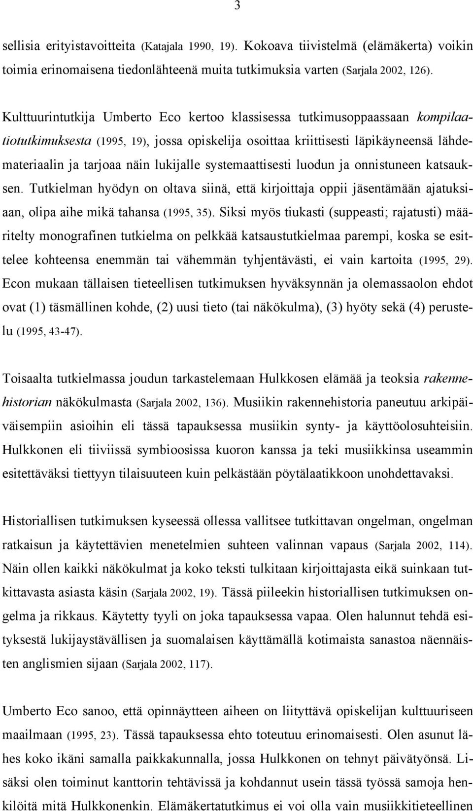 lukijalle systemaattisesti luodun ja onnistuneen katsauksen. Tutkielman hyödyn on oltava siinä, että kirjoittaja oppii jäsentämään ajatuksiaan, olipa aihe mikä tahansa (1995, 35).