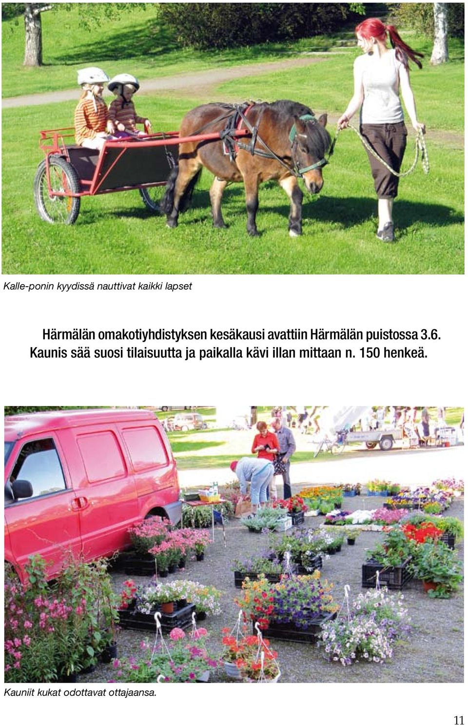 3.6. Kaunis sää suosi tilaisuutta ja paikalla kävi illan