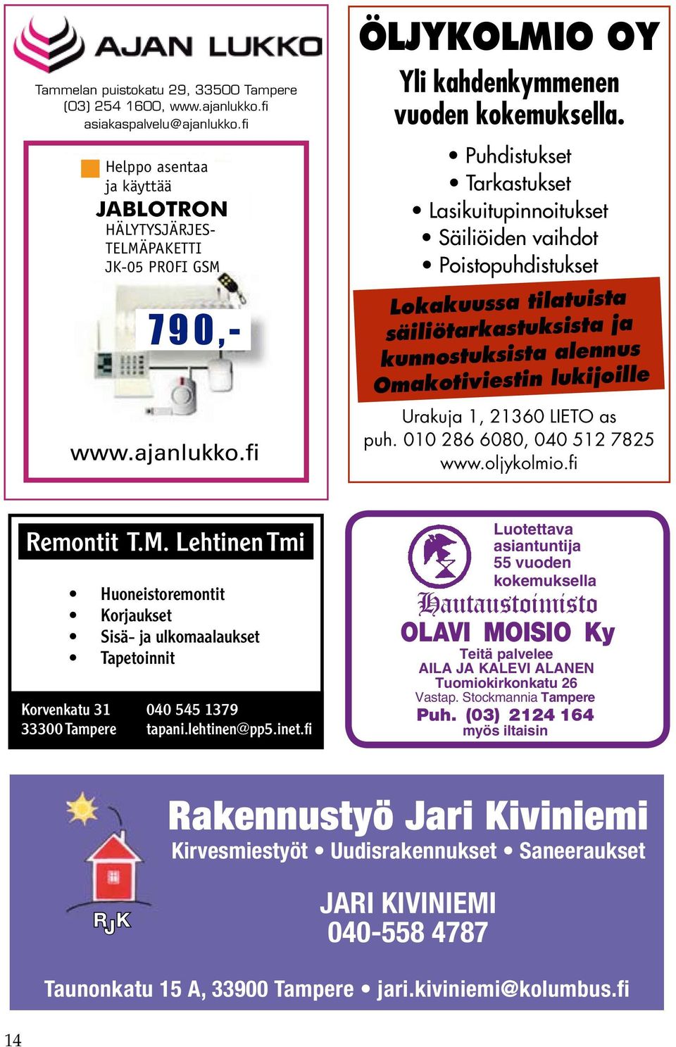 LIETO as puh. 010 286 6080, 040 512 7825 www.oljykolmio.fi Remontit T.M. Lehtinen Tmi Huoneistoremontit Korjaukset Sisä- ja ulkomaalaukset Tapetoinnit Korvenkatu 31 33300 Tampere 040 545 1379 tapani.