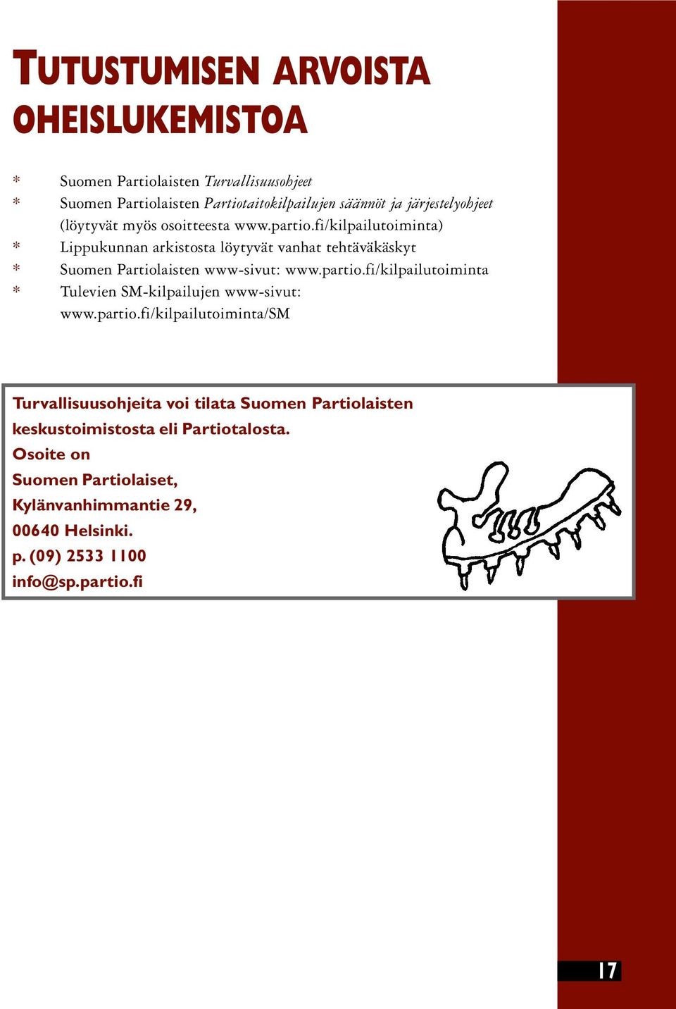 fi/kilpailutoiminta) * Lippukunnan arkistosta löytyvät vanhat tehtäväkäskyt * Suomen Partiolaisten www-sivut: www.partio.