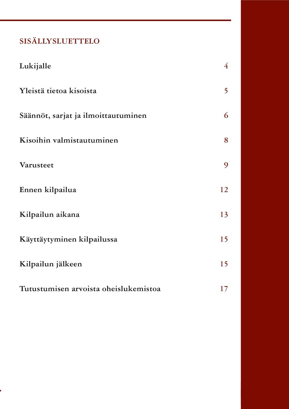 9 Ennen kilpailua 12 Kilpailun aikana 13 Käyttäytyminen