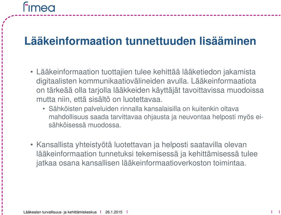 Sähköisten palveluiden rinnalla kansalaisilla on kuitenkin oltava mahdollisuus saada tarvittavaa ohjausta ja neuvontaa helposti myös eisähköisessä muodossa.