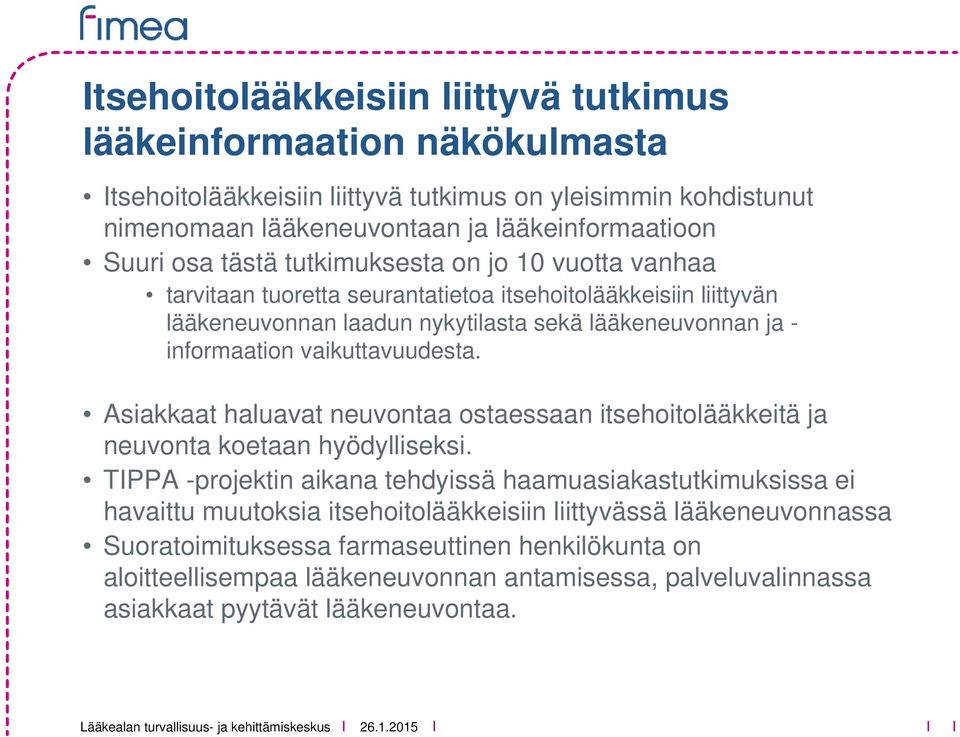 vaikuttavuudesta. Asiakkaat haluavat neuvontaa ostaessaan itsehoitolääkkeitä ja neuvonta koetaan hyödylliseksi.