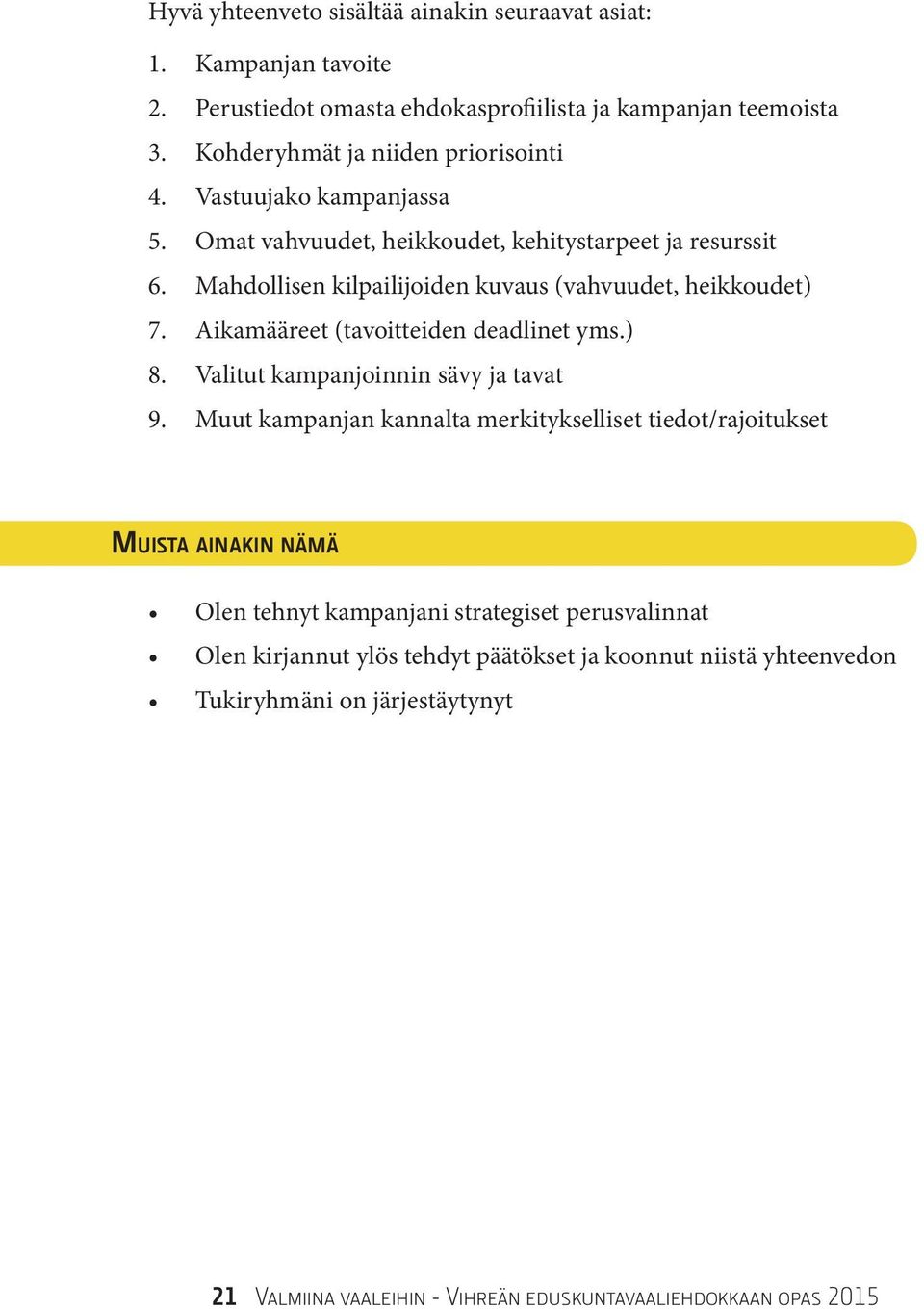 Aikamääreet (tavoitteiden deadlinet yms.) 8. Valitut kampanjoinnin sävy ja tavat 9.