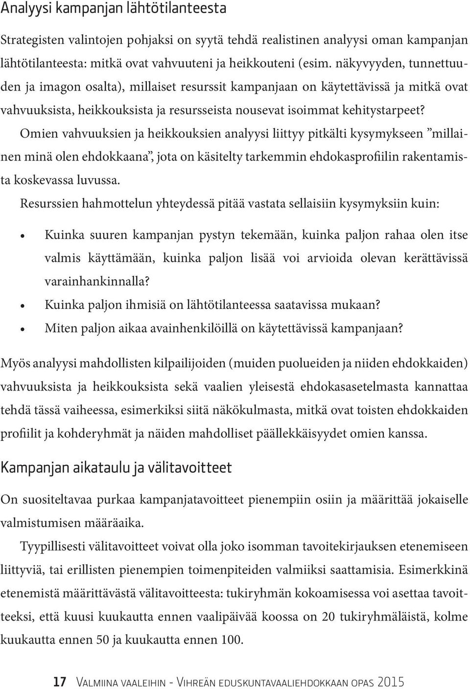 Omien vahvuuksien ja heikkouksien analyysi liittyy pitkälti kysymykseen millainen minä olen ehdokkaana, jota on käsitelty tarkemmin ehdokasprofiilin rakentamista koskevassa luvussa.