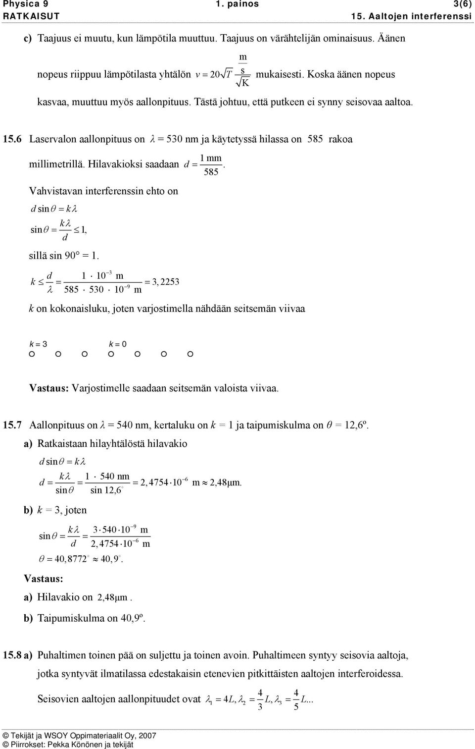 585 Vahistaa iterferessi ehto o dsiθ = k k siθ =, d sillä si 90 =.