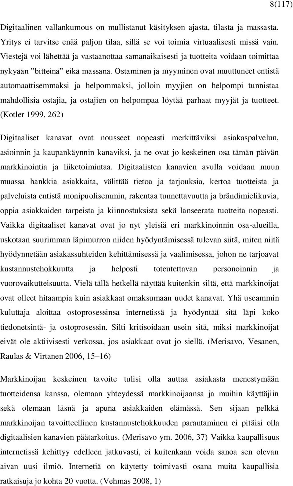 Ostaminen ja myyminen ovat muuttuneet entistä automaattisemmaksi ja helpommaksi, jolloin myyjien on helpompi tunnistaa mahdollisia ostajia, ja ostajien on helpompaa löytää parhaat myyjät ja tuotteet.