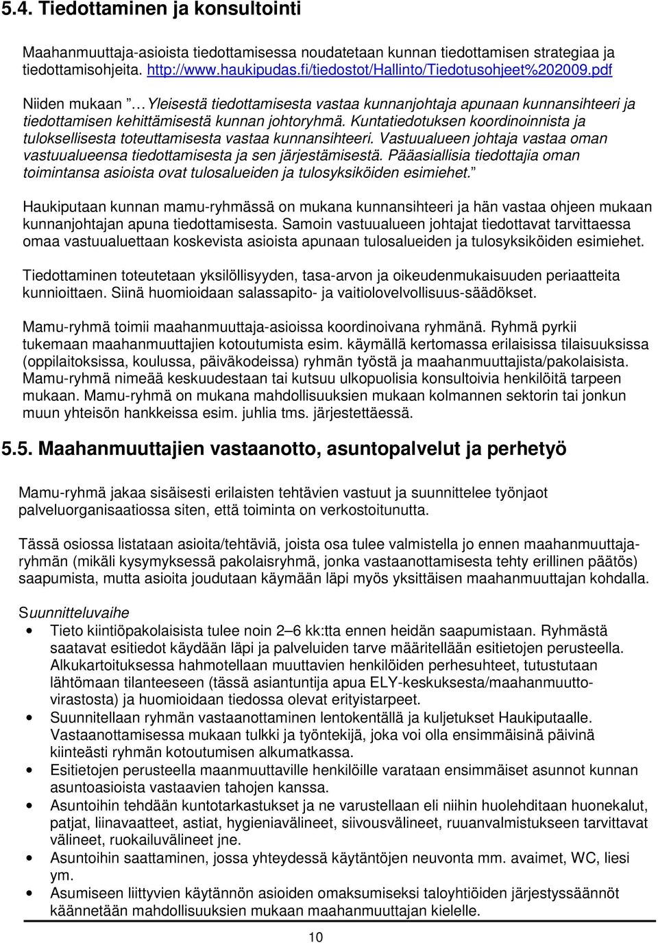 Kuntatiedotuksen koordinoinnista ja tuloksellisesta toteuttamisesta vastaa kunnansihteeri. Vastuualueen johtaja vastaa oman vastuualueensa tiedottamisesta ja sen järjestämisestä.