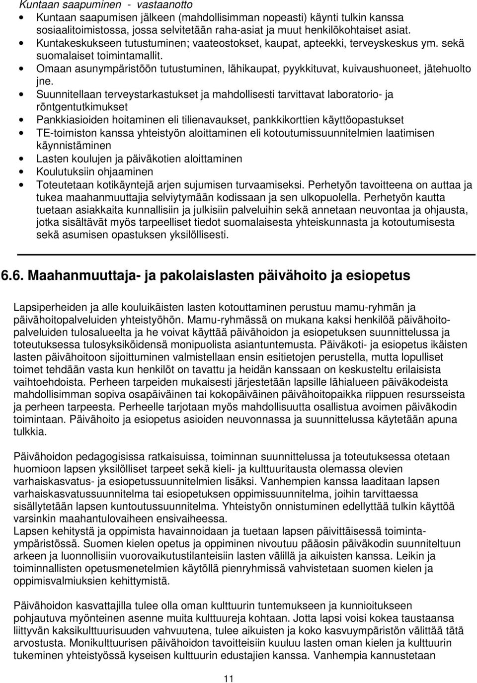 Omaan asunympäristöön tutustuminen, lähikaupat, pyykkituvat, kuivaushuoneet, jätehuolto jne.