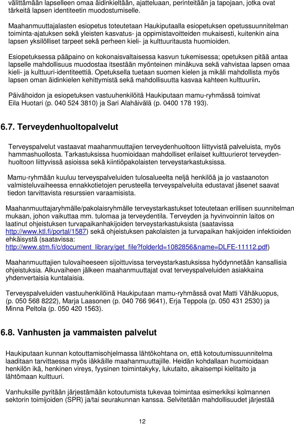 yksilölliset tarpeet sekä perheen kieli- ja kulttuuritausta huomioiden.