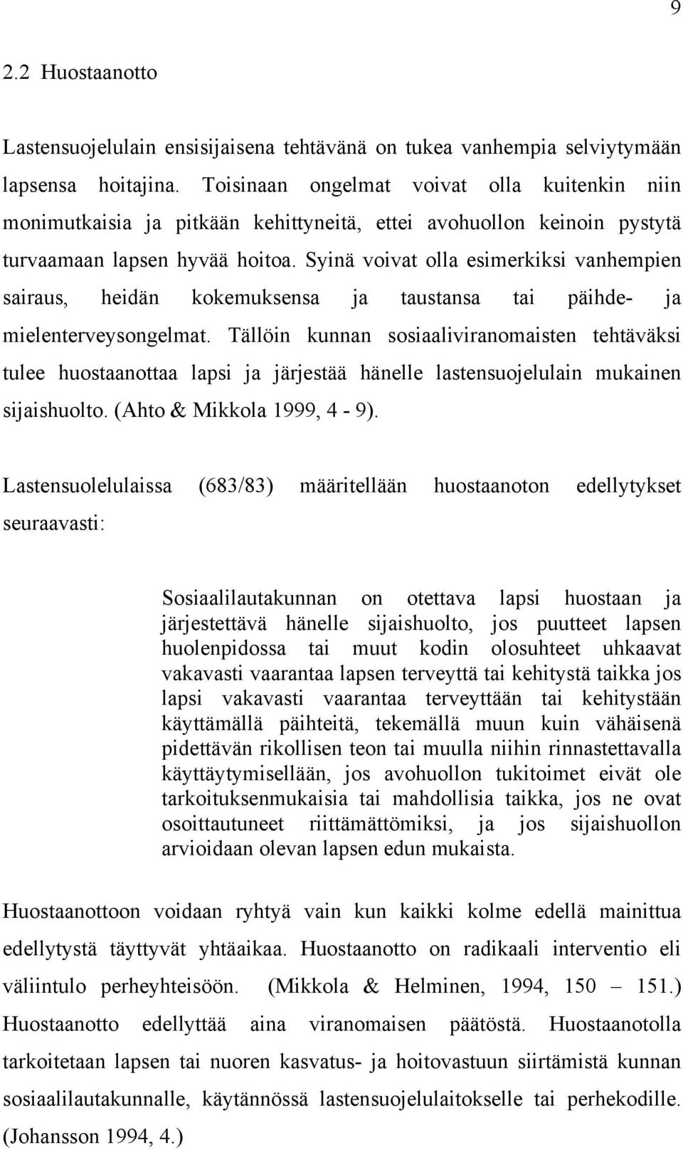 Syinä voivat olla esimerkiksi vanhempien sairaus, heidän kokemuksensa ja taustansa tai päihde- ja mielenterveysongelmat.