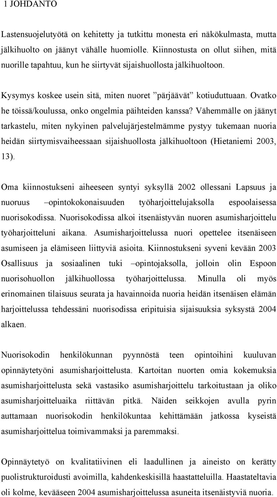 Ovatko he töissä/koulussa, onko ongelmia päihteiden kanssa?