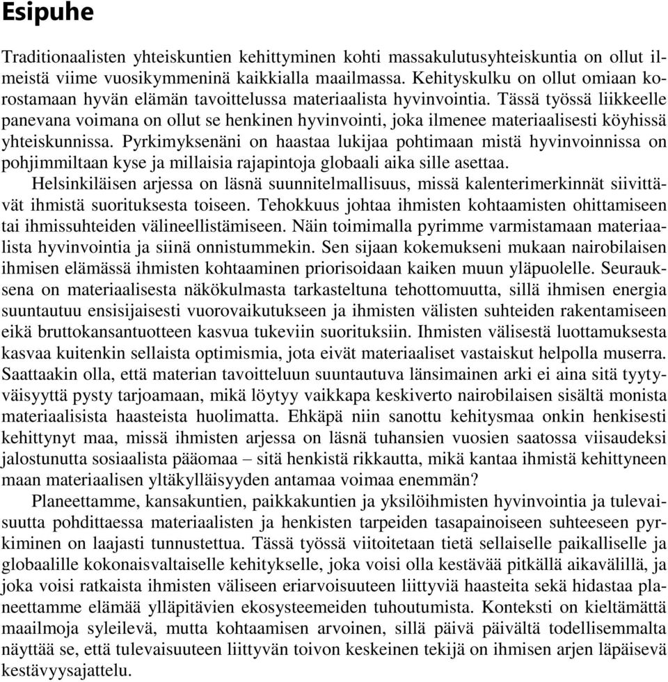 Tässä työssä liikkeelle panevana voimana on ollut se henkinen hyvinvointi, joka ilmenee materiaalisesti köyhissä yhteiskunnissa.